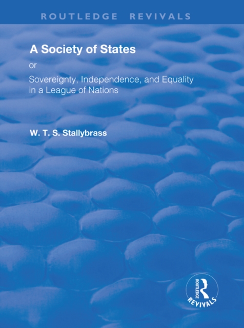 A Society of States : Or, Sovereignty, Independence, and Equality in a League of Nations, EPUB eBook