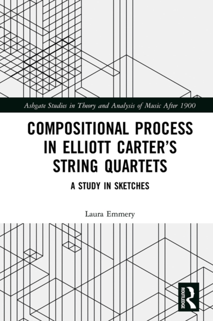 Compositional Process in Elliott Carter's String Quartets : A Study in Sketches, EPUB eBook