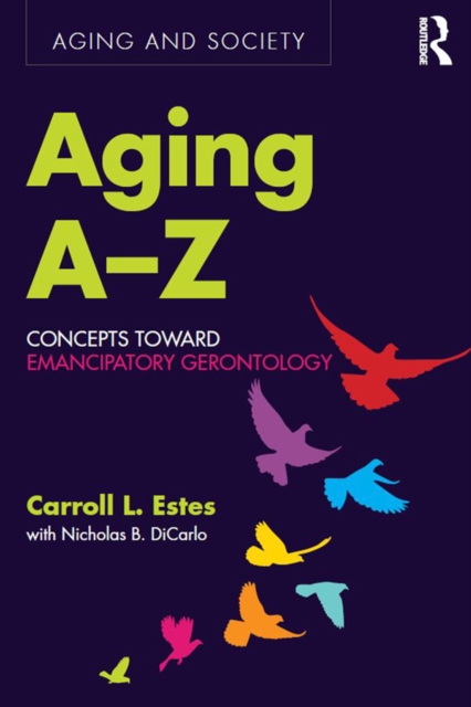 Aging A-Z : Concepts Toward Emancipatory Gerontology, EPUB eBook