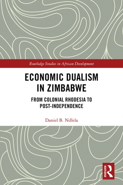 Economic Dualism in Zimbabwe : From Colonial Rhodesia to Post-Independence, EPUB eBook
