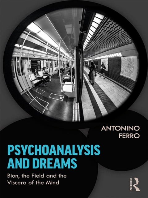 Psychoanalysis and Dreams : Bion, the Field and the Viscera of the Mind, EPUB eBook