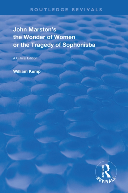 John Marston's The Wonder of Women or The Tragedy of Sophonisba : A Critical Edition, EPUB eBook