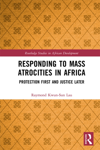 Responding to Mass Atrocities in Africa : Protection First and Justice Later, PDF eBook