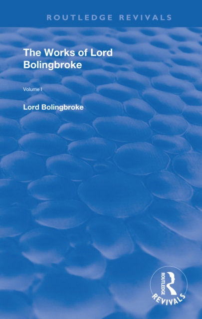 The Works of Lord Bolingbroke : Volume 1, PDF eBook