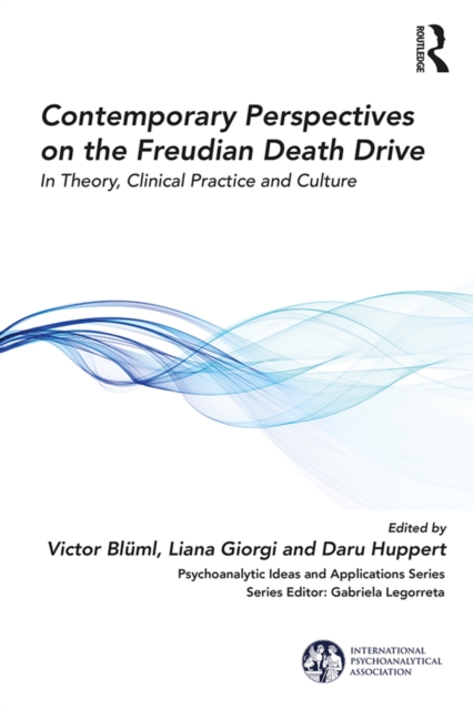Contemporary Perspectives on the Freudian Death Drive : In Theory, Clinical Practice and Culture, PDF eBook