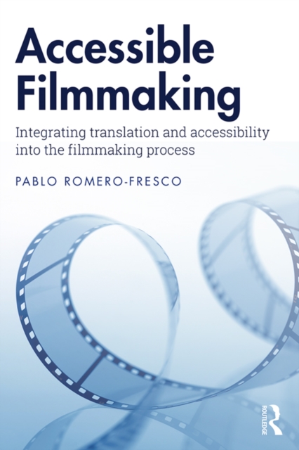 Accessible Filmmaking : Integrating translation and accessibility into the filmmaking process, PDF eBook