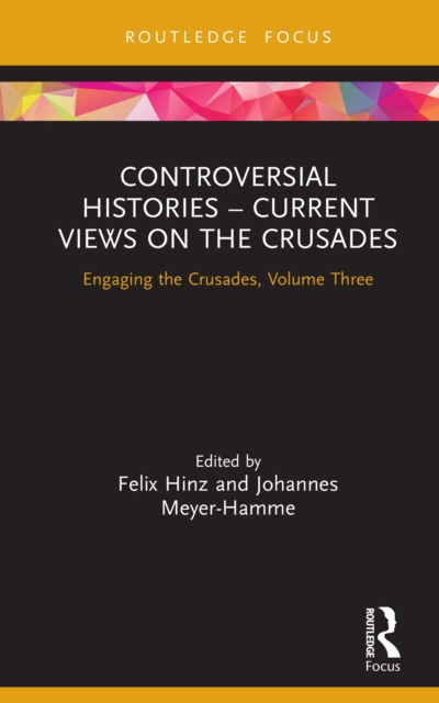 Controversial Histories - Current Views on the Crusades : Engaging the Crusades, Volume Three, PDF eBook