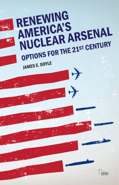 Renewing America’s Nuclear Arsenal : Options for the 21st century, EPUB eBook