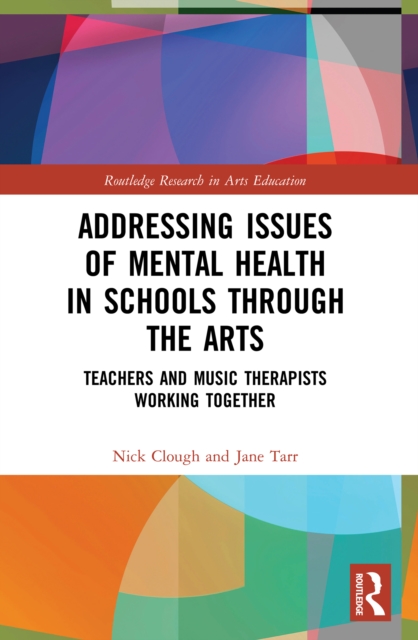 Addressing Issues of Mental Health in Schools through the Arts : Teachers and Music Therapists Working Together, PDF eBook