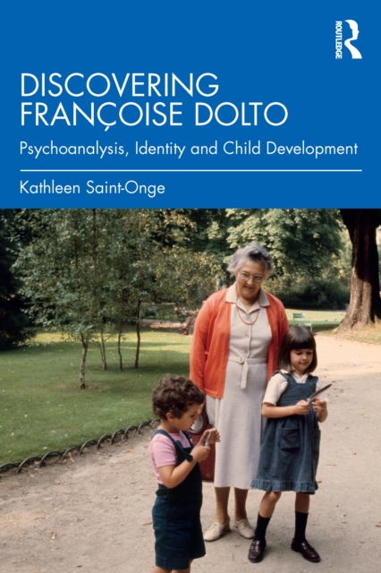 Discovering Francoise Dolto : Psychoanalysis, Identity and Child Development, PDF eBook