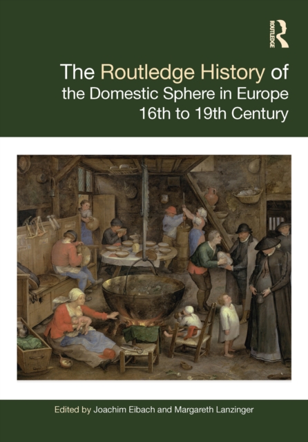 The Routledge History of the Domestic Sphere in Europe : 16th to 19th Century, EPUB eBook