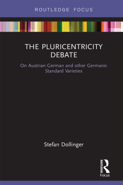 The Pluricentricity Debate : On Austrian German and other Germanic Standard Varieties, EPUB eBook