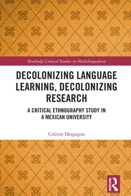 Decolonizing Language Learning, Decolonizing Research : A Critical Ethnography Study in a Mexican University, EPUB eBook