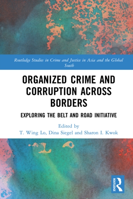 Organized Crime and Corruption Across Borders : Exploring the Belt and Road Initiative, EPUB eBook