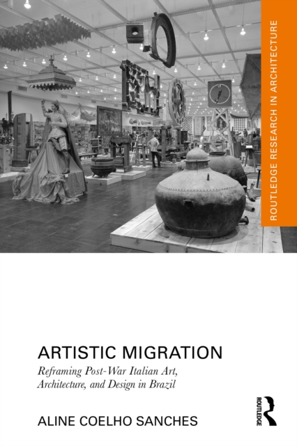 Artistic Migration : Reframing Post-War Italian Art, Architecture, and Design in Brazil, EPUB eBook