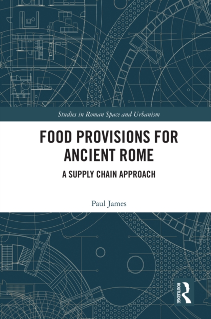Food Provisions for Ancient Rome : A Supply Chain Approach, PDF eBook