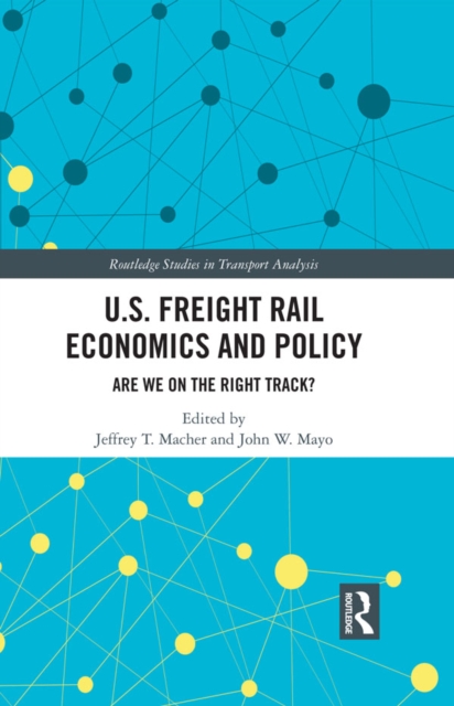 U.S. Freight Rail Economics and Policy : Are We on the Right Track?, PDF eBook