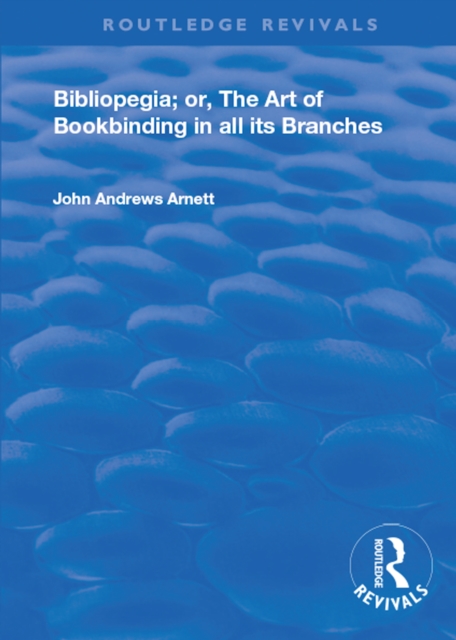 Bibliopegia : Or, The Art of Bookbinding in all its Branches, EPUB eBook