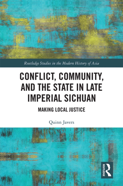 Conflict, Community, and the State in Late Imperial Sichuan : Making Local Justice, EPUB eBook
