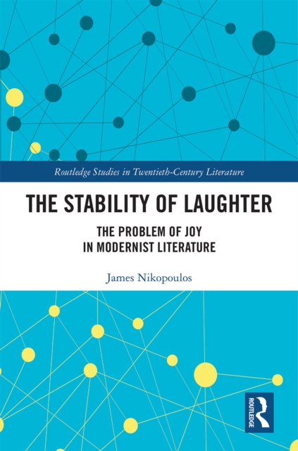 The Stability of Laughter : The Problem of Joy in Modernist Literature, EPUB eBook