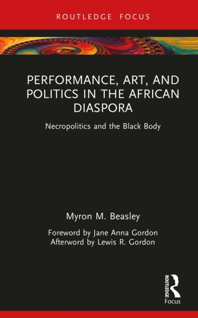 Performance, Art, and Politics in the African Diaspora : Necropolitics and the Black Body, EPUB eBook