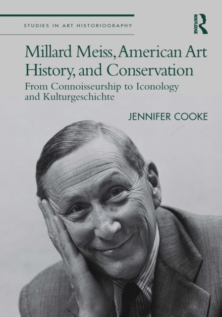 Millard Meiss, American Art History, and Conservation : From Connoisseurship to Iconology and Kulturgeschichte, EPUB eBook