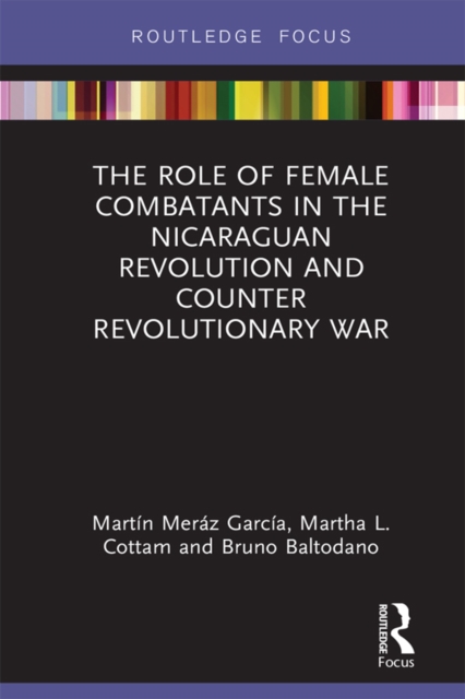 The Role of Female Combatants in the Nicaraguan Revolution and Counter Revolutionary War, PDF eBook