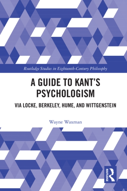 A Guide to Kant's Psychologism : via Locke, Berkeley, Hume, and Wittgenstein, PDF eBook