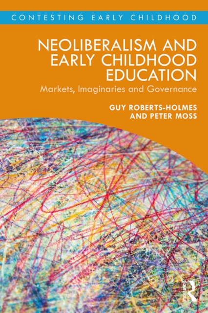 Neoliberalism and Early Childhood Education : Markets, Imaginaries and Governance, PDF eBook