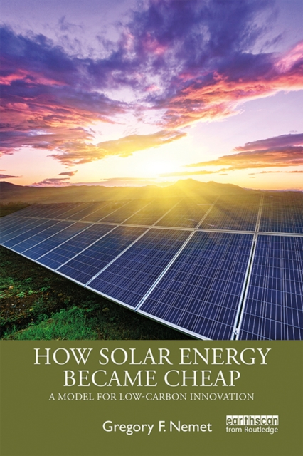 How Solar Energy Became Cheap : A Model for Low-Carbon Innovation, PDF eBook