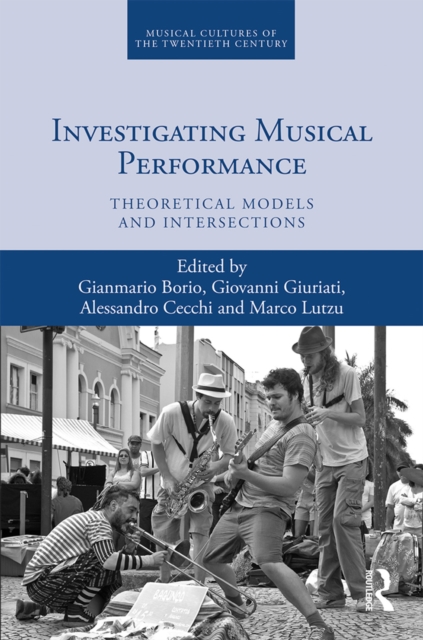 Investigating Musical Performance : Theoretical Models and Intersections, EPUB eBook