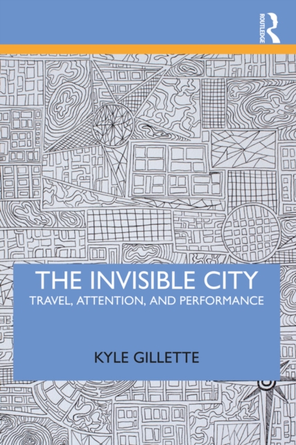 The Invisible City : Travel, Attention, and Performance, EPUB eBook