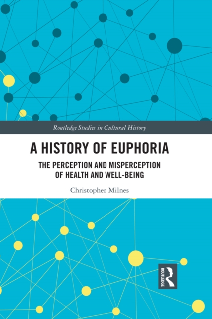 A History of Euphoria : The Perception and Misperception of Health and Well-Being, PDF eBook