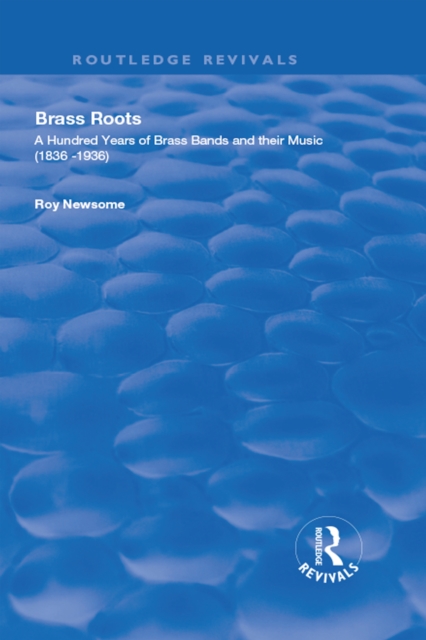 Brass Roots : A Hundred Years of Brass Bands and Their Music, 1836-1936, PDF eBook