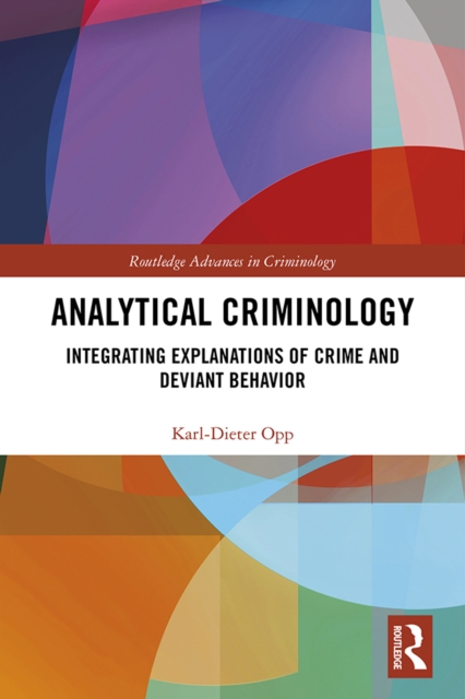 Analytical Criminology : Integrating Explanations of Crime and Deviant Behavior, PDF eBook