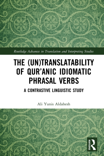 The (Un)Translatability of Qur’anic Idiomatic Phrasal Verbs : A Contrastive Linguistic Study, EPUB eBook