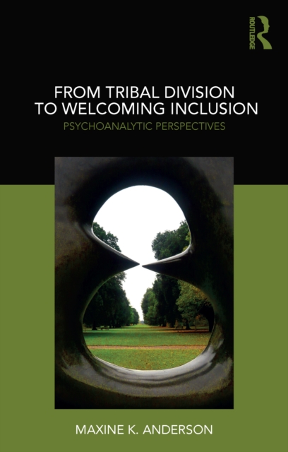From Tribal Division to Welcoming Inclusion : Psychoanalytic Perspectives, EPUB eBook