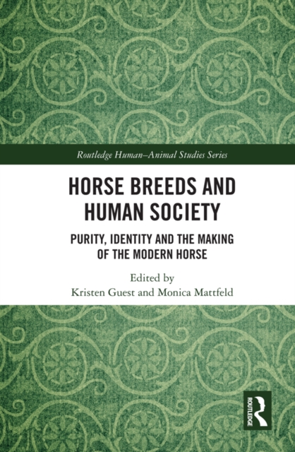 Horse Breeds and Human Society : Purity, Identity and the Making of the Modern Horse, EPUB eBook