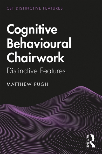 Cognitive Behavioural Chairwork : Distinctive Features, EPUB eBook