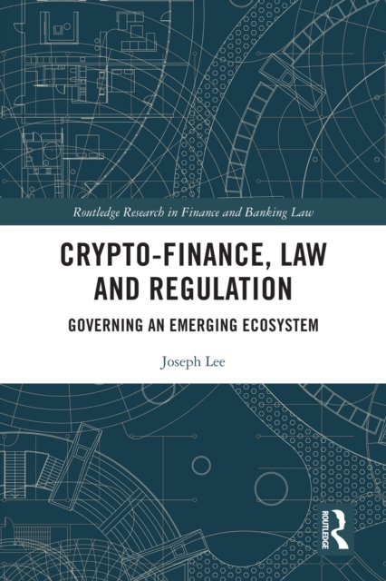 Crypto-Finance, Law and Regulation : Governing an Emerging Ecosystem, EPUB eBook