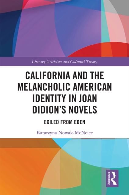 California and the Melancholic American Identity in Joan Didion's Novels : Exiled from Eden, PDF eBook