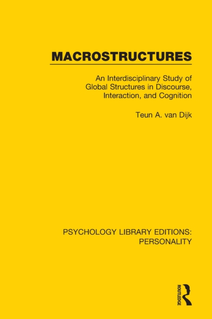 Macrostructures : An Interdisciplinary Study of Global Structures in Discourse, Interaction, and Cognition, PDF eBook