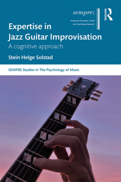 Expertise in Jazz Guitar Improvisation : A Cognitive Approach, EPUB eBook