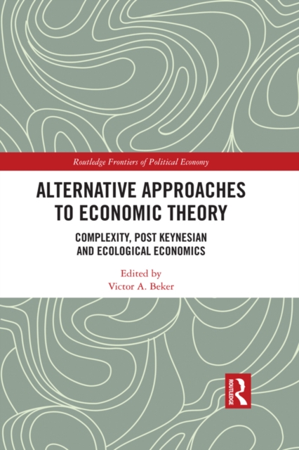 Alternative Approaches to Economic Theory : Complexity, Post Keynesian and Ecological Economics, EPUB eBook