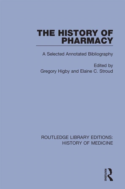 The History of Pharmacy : A Selected Annotated Bibliography, EPUB eBook