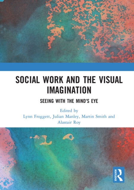 Social Work and the Visual Imagination : Seeing with the Mind's Eye, EPUB eBook