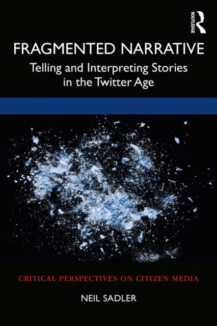 Fragmented Narrative : Telling and Interpreting Stories in the Twitter Age, EPUB eBook