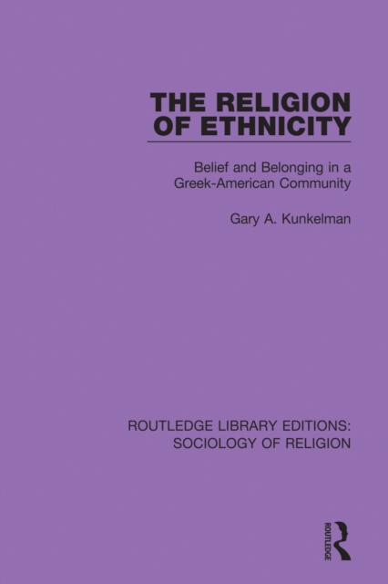 The Religion of Ethnicity : Belief and Belonging in a Greek-American Community, PDF eBook