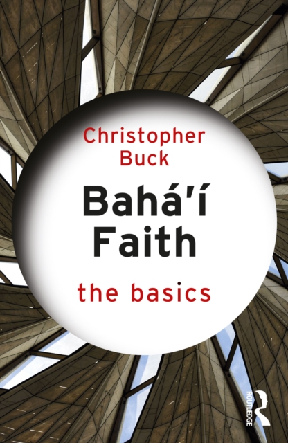 Baha’i Faith: The Basics : The Basics, PDF eBook