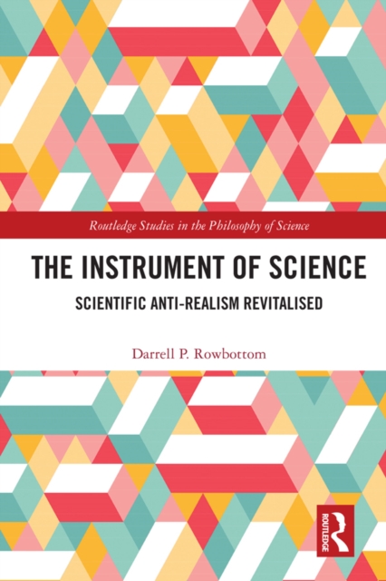 The Instrument of Science : Scientific Anti-Realism Revitalised, PDF eBook